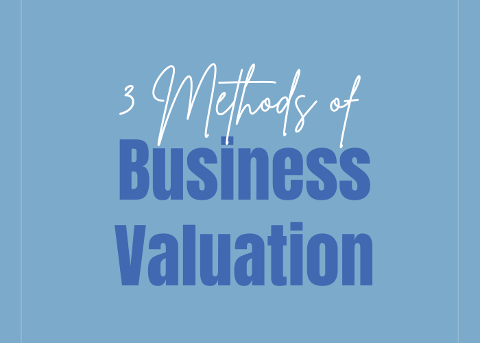 3 Methods of Business Valuation: What’s the Best One for You?